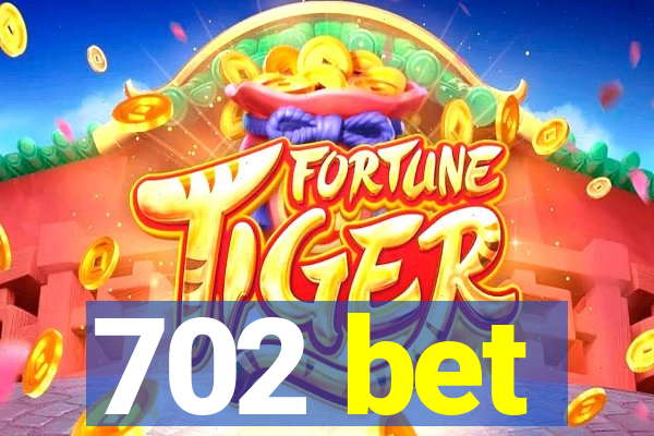 702 bet